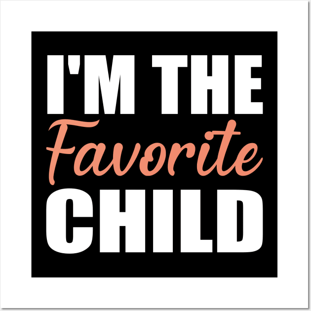 I'm The Favorite Child Gift Wall Art by Teeartspace